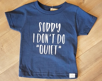 Sorry I Don't Do Quiet - toddler T-shirt - ONE OF A Kind - child/baby accessories - size 24 months