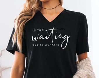 In The Waiting God Is Working UNISEX V-Neck Shirt, Christian Shirt, Religious Shirt