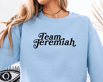 Team Jeremiah UNISEX Shirt, Sweatshirt or Hoodie, TSITP Shirt, TSITP Sweater, Team Jeremiah Sweatshirt