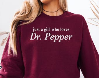 Just a Girl Who Loves Dr. Pepper UNISEX Shirt, Sweatshirt or Hoodie, Dr. Pepper Shirt, Dr. Pepper Lover, Dr. P