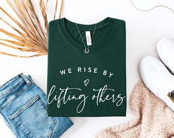 We Rise By Lifting Others UNISEX Shirt