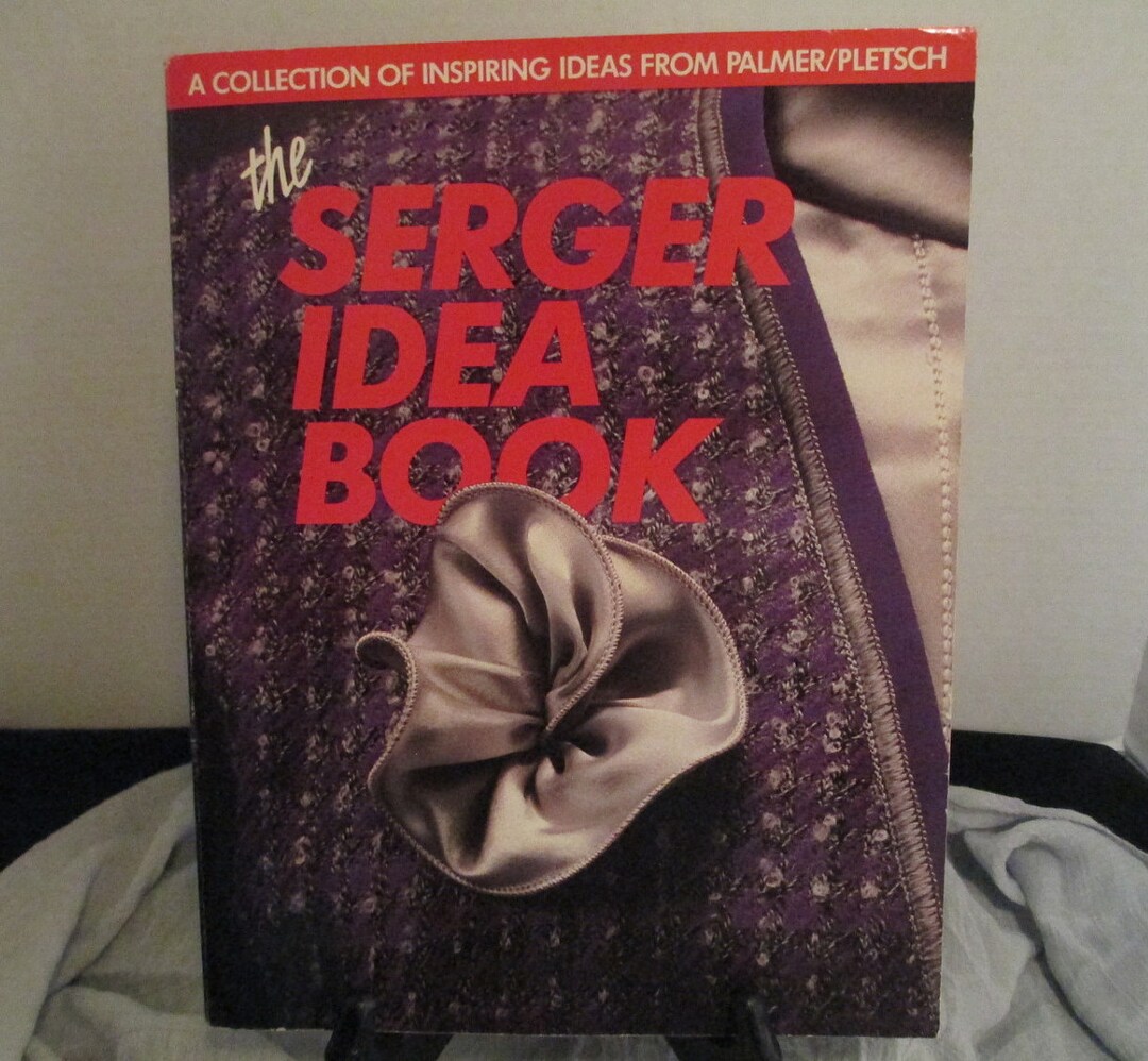 Sewing the Serger Idea Book Compiled and Written by Palmer and Pletsch