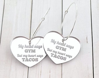 My head says GYM but my heart says TACOS earrings- hoops, dangle earrings, acrylic, silver mirror, food, silver hoops, heart shape