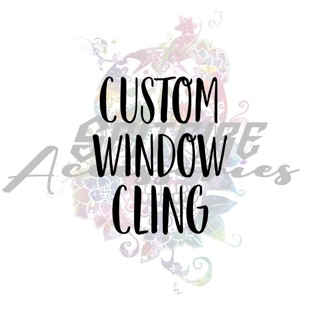 Custom Window Cling Decals Static Cling Window Decal, Personalized, PYO