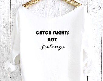 Catch Flights not Feelings, Off Shoulder Sweatshirt, Cozy Sweater, Yoga Pullover Gift for Her