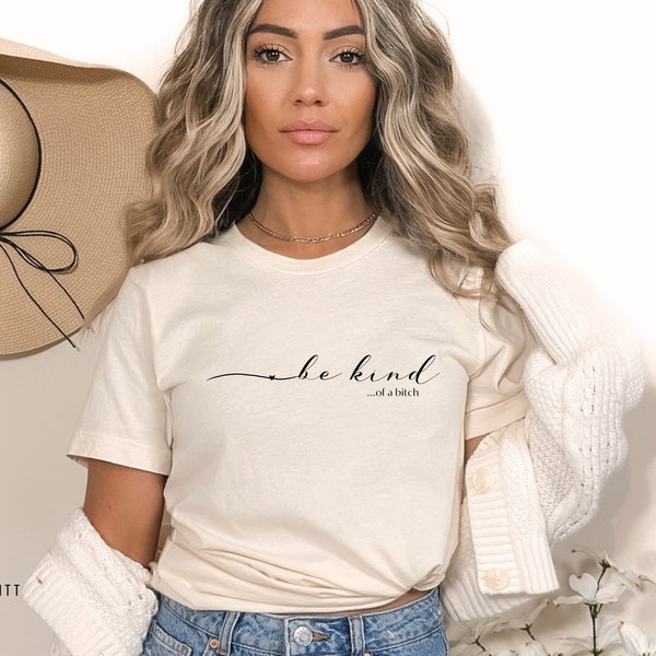 Be Kind of a Bitch Shirt, Funny Tee, Sarcastic Gag Gift, Best Friend Wife Girlfriend Gift, Aesthetic Shirt, Unisex Streetwear Clothing