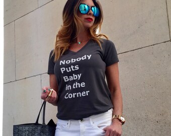 Nobody Puts Baby in the Corner Shirt, Funny Ladies Shirt, Funny Tee, Woman Shirt, Tumblr Shirt, Womens Tee, Funny Shirt, Workout Shirt, BIS