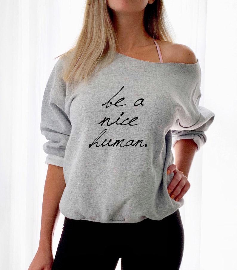 be a nice human sweatshirt
