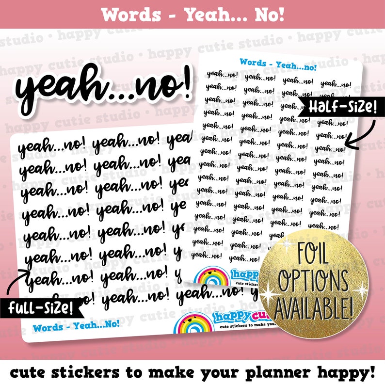 Peut inclure: Une feuille d'autocollants avec la phrase "yeah...no!" r&eacute;p&eacute;t&eacute;e plusieurs fois dans diff&eacute;rentes tailles. Les autocollants sont noirs sur fond blanc. La feuille comprend &eacute;galement le texte "Full-Size!" et "Half-Size!" ainsi qu'un cercle dor&eacute; avec le texte "FOIL OPTIONS AVAILABLE!"