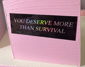 you deserve more than survival, holographic rainbow sticker!