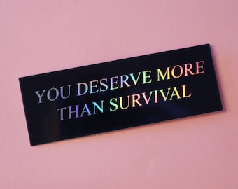 you deserve more than survival, holographic rainbow sticker!