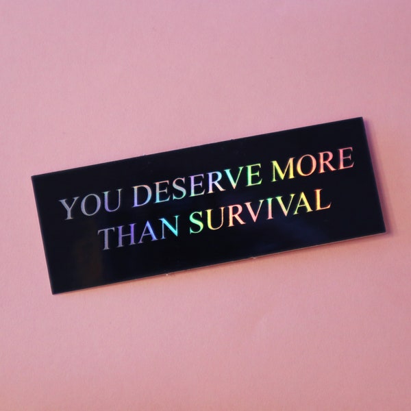 you deserve more than survival, holographic rainbow sticker!