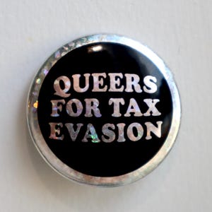 Queers for Tax Evasion Sparkly Meme Button Pin