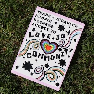 Trans and Disabled People Deserve Access to Love, Joy, and Community Pride Print!