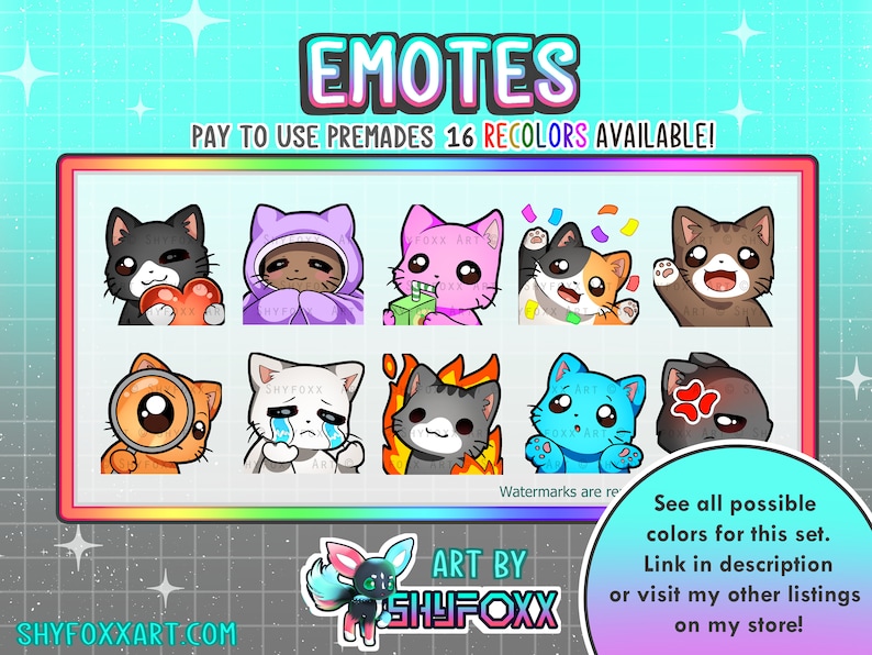 May include: A set of 9 digital cat emotes with various expressions, including a cat with a heart, a cat crying, a cat with a magnifying glass, a cat with fire, a cat with confetti, a cat with a drink, a cat with a surprised expression, a cat with an angry expression, and a cat with a blanket. The emotes are in a colorful frame with the text "EMOTES" and "PAY TO USE PREMADES 16 RECOLORS AVAILABLE!" at the top. The text "ART BY SHYFOXX" is at the bottom of the frame. The text "SHYFOXXART.COM" is at the bottom of the image.