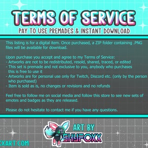 May include: A blue and pink digital illustration of a cartoon fox with a white background. The text "TERMS OF SERVICE" is at the top of the image. The text "PAY TO USE PREMADES & INSTANT DOWNLOAD" is below the title. The text "ART BY SHYFOXX" is at the bottom of the image. The text "SHYFOXXART.COM" is at the bottom of the image.