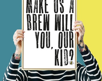 Make us a Brew, Our Kid? Manchester Bee Letter Press Giclee Print A3 or A4