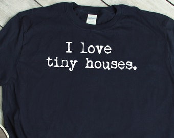 I Love Tiny Houses T-Shirt: Minimalist Lifestyle Tee