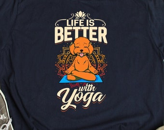 Life Is Better With Yoga Shirt, Poodle Dog Tshirt, Zen Spiritual Tee, Yoga Pose, Meditation Gifts, Fitness Workout Unisex T-Shirt