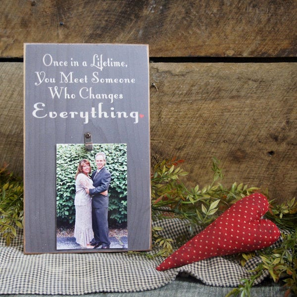 Once in a Lifetime You Meet Someone Who Changes Everything Rustic Picture Photo Frame Sign All Wood Changes Customize Free Love Wedding Gift
