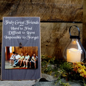 Truly Great Friends are Hard to Find Difficult to Leave Impossible to Forget Picture Photo Picture Frame 4x6 photos Sign Frames Rustic Style image 1