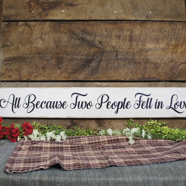 All Because Two People Fell in Love 3 foot Rustic Classy Design We Change Wording Colors Free Solid Wood 100% USA Handmade