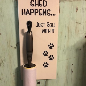 Dog Gift Shed Happens / Just Roll With It!! Dog or Cat Hair Tool
