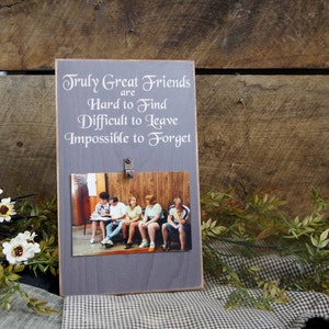 Truly Great Friends are Hard to Find Difficult to Leave Impossible to Forget Picture Photo Picture Frame 4x6 photos Sign Frames Rustic Style image 4