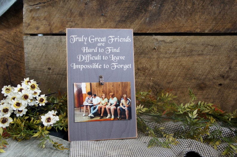 Truly Great Friends are Hard to Find Difficult to Leave Impossible to Forget Picture Photo Picture Frame 4x6 photos Sign Frames Rustic Style image 4