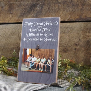 Truly Great Friends are Hard to Find Difficult to Leave Impossible to Forget Picture Photo Picture Frame 4x6 photos Sign Frames Rustic Style image 3