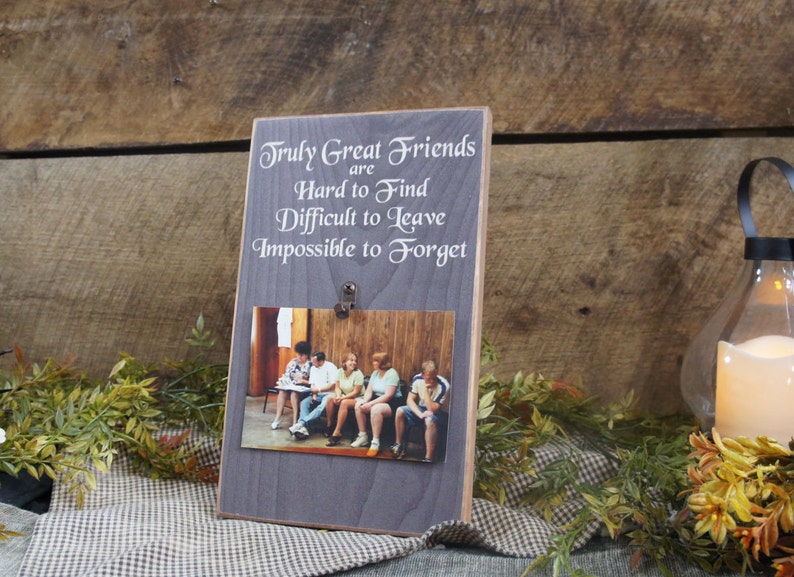 Truly Great Friends are Hard to Find Difficult to Leave Impossible to Forget Picture Photo Picture Frame 4x6 photos Sign Frames Rustic Style image 3