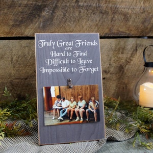 Truly Great Friends are Hard to Find Difficult to Leave Impossible to Forget Picture Photo Picture Frame 4x6 photos Sign Frames Rustic Style image 2