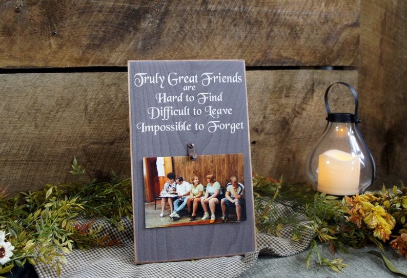 Truly Great Friends are Hard to Find Difficult to Leave Impossible to Forget Picture Photo Picture Frame 4x6 photos Sign Frames Rustic Style image 2