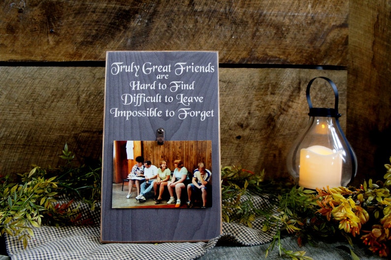 Truly Great Friends are Hard to Find Difficult to Leave Impossible to Forget Picture Photo Picture Frame 4x6 photos Sign Frames Rustic Style image 1