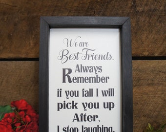 We Are Best Friends Always Remember If You Fall I Will Pick You Up After I Stop Laughing Fast Shipping Free Changes Rustic Farmhouse