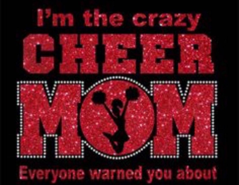 May include: Red glitter graphic with the text "I'm the crazy cheer mom everyone warned you about".