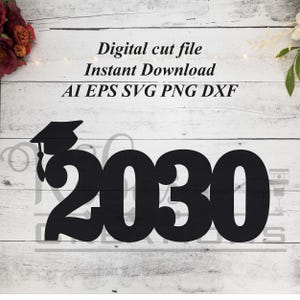 May include: Black graduation year cutout with the year 2030, a mortarboard, and the text "Digital cut file Instant Download AI EPS SVG PNG DXF" on a white wooden background. Ideal for graduation celebrations and crafts.