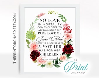Elder Holland Christian Mother&#39;s Day Printable, Motherhood No Love in Mortality, LDS Quotes, Single Mom, Pure Love of Jesus Christ Mom Quote