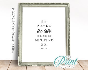 It is Never Too Late | Be Who You Want to Attract George Eliot | Now the time | Be the person you want to be | Inspirational Art Office Art