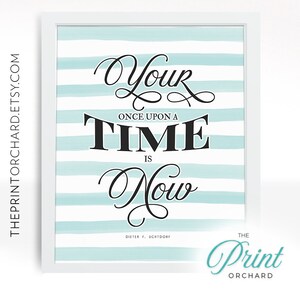 Dieter F Uchtdorf Printable Art, Your Once Upon a Time Is Now, 8x10 Printable Quotes, Inspirational Art, LDS Quotes, Mormon Art, Home Decor
