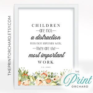 May include: A white framed print with a quote about children being the most important work. The quote is attributed to C.S. Lewis. The print is decorated with a watercolor floral border in shades of green, peach, and white.