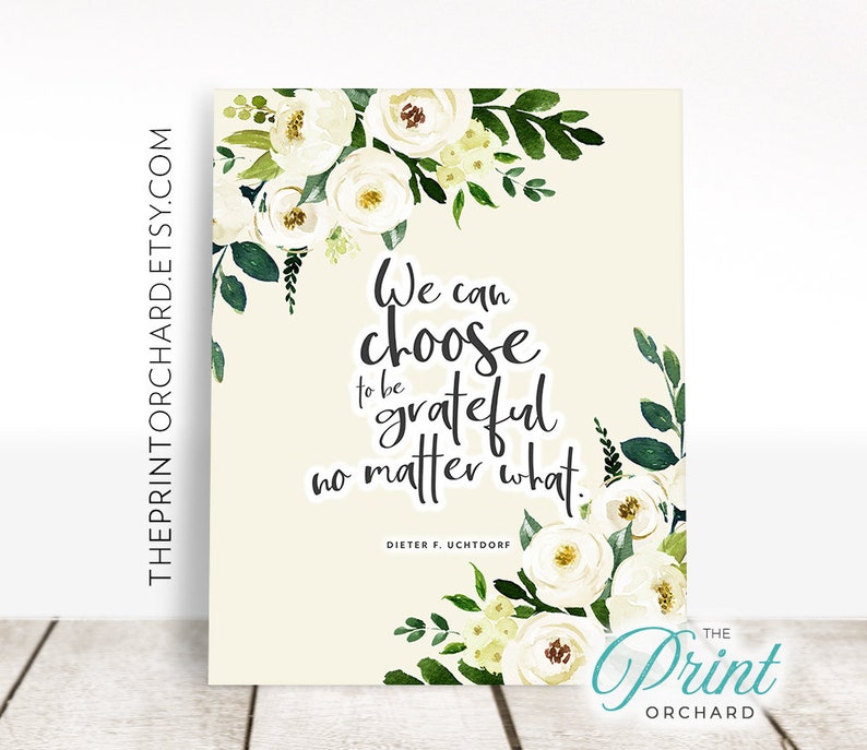 LDS Quotes Dieter F Uchtdorf Print We Can Choose to Be Grateful No ...