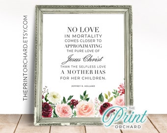 Elder Holland Christian Mother's Day Printable, Motherhood No Love in Mortality, LDS Quotes, Single Mom, Pure Love of Jesus Christ Mom Quote