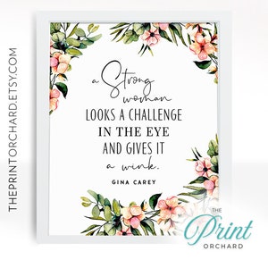 A Strong Woman looks A Challenge in the Eye and Gives it a Wink, Gina Carey Printable Quotes, Prayer Quotes, Strong Women Gift, Boss Lady