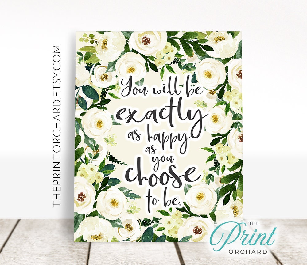 Choose Happiness Print / Happiness Quotes / Exactly as Happy as You ...