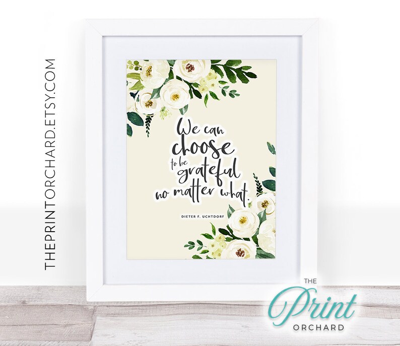 LDS Quotes Dieter F Uchtdorf Print We Can Choose to Be Grateful No ...