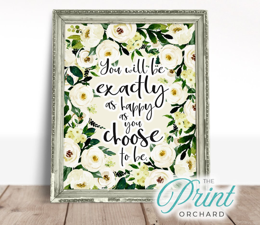 Choose Happiness Print / Happiness Quotes / Exactly as Happy as You ...