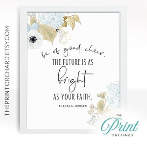 Be of Good Cheer - Thomas S. Monson Quote The Future Is As Bright As Your Faith 8x10 Printable Christian Quote LDS Home Decor Wall Art Faith