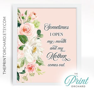 Mother&#39;s Day Funny Mom Quote &quot;Like Mother Like Daughter&quot;, Sometimes When I Open My Mouth My Mother Comes Out, Witty Gifts, Humor Art, Mother