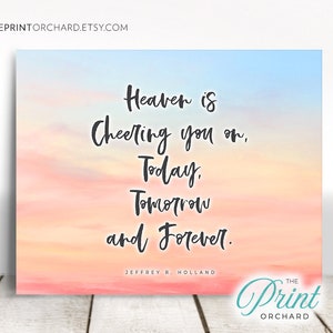 Heaven is Cheering You on Today, Tomorrow and Forever Elder Holland Quote LDS Art Faith Christian Decor Printable Be Happy Have Faith 10x8